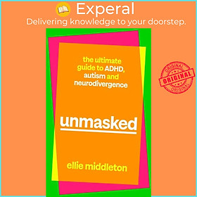 Sách - UNMASKED - The Ultimate Guide to ADHD, Autism and Neurodivergence by Ellie Middleton (UK edition, hardcover)