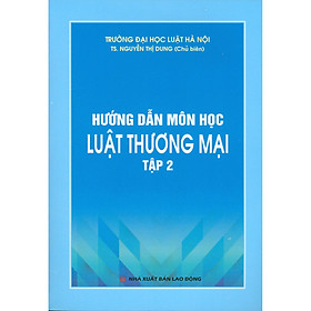 Hướng Dẫn Môn Học Luật Thương Mại - Tập 2 (Tái bản năm 2020)