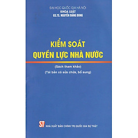 Kiểm soát quyền lực nhà nước (Sách tham khảo) (Tái bản có sửa chữa, bổ sung) (xuất bản năm 2022)