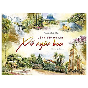 [Download Sách] Cảnh Sắc Đà Lạt Xứ Ngàn Hoa (Tranh & Ký Họa) (Bìa Cứng)