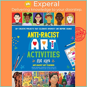 Sách - Anti-Racist Art Activities for Kids - 30+ Creative Projects that Celebrat by Anjali Wells (UK edition, paperback)