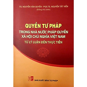 Nơi bán Quyền Tư Pháp Trong Nhà Nước Pháp Quyền Xã Hội Chủ Nghĩa Việt Nam Từ Lý Luận Đến Thực Tiễn - Giá Từ -1đ