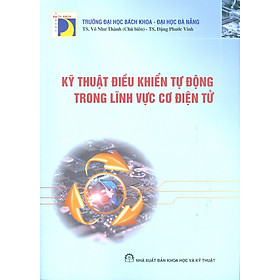 Hình ảnh Kỹ Thuật Điều Khiển Tự Động Trong Lĩnh Vực Cơ Điện Tử - TS. Võ Như Thành chủ biên, TS. Đặng Phước Vinh