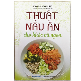 Sách - Thuật Nấu Ăn Cho Khoẻ Và Ngon - Chính Thông Book