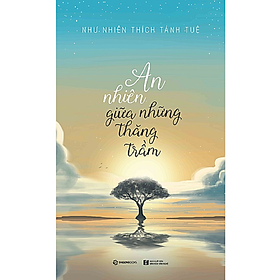 [Download Sách] An nhiên giữa những thăng trầm - Tác giả Như Nhiên Thích Tánh Tuệ