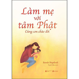 Hình ảnh sách Làm Mẹ Với Tâm Phật - Cùng Con Chào Đời