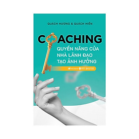 Coaching - quyền năng của nhà lãnh đạo tạo ảnh hưởng