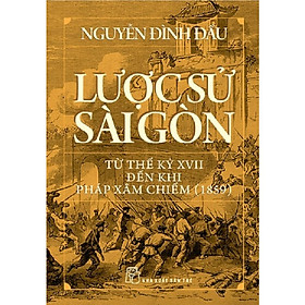 Lược Sử Sài Gòn Từ Thế Kỷ XVII Đến Khi Pháp Xâm Chiếm (1859) - Bản Quyền