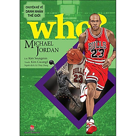 Sách Who? Chuyện Kể Về Danh Nhân Thế Giới: Michael Jordan