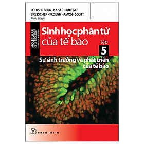 Sách Hay Khám Phá Kiến Thức Sinh Học: Sinh Học Phân Tử Của Tế Bào - Tập 5 - Sự Sinh Trưởng & Phát Triển Của Tế Bào