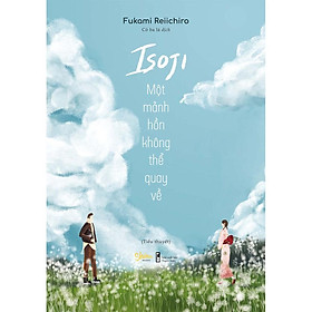 Sách - Isoji Một Mảnh Hồn Không Thể Quay Về (tặng kèm bookmark)