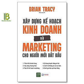 Xây Dựng Kế Hoạch Kinh Doanh Và Marketing Cho Người Mới Bắt Đầu - Brian Tracy - 1980 Books - Do