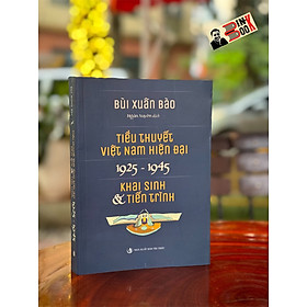 TIỂU THUYẾT VIỆT NAM HIỆN ĐẠI 1925 -1945 (KHAI SINH & TIẾN TRÌNH) - Bùi Xuân Bào - Ngân Xuyên dịch - NXB Tri Thức - Nhà Xuất Bản Tri Thức