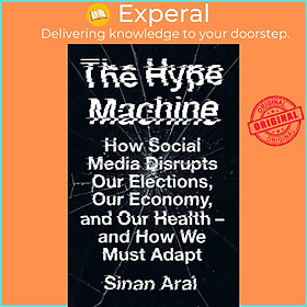 Sách - The Hype Machine - How Social Media Disrupts Our Elections, Our Economy and by Sinan Aral (UK edition, paperback)