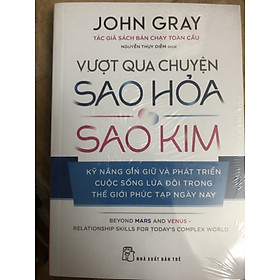 Vượt qua chuyện Sao Hỏa Sao Kim: Kỹ năng gìn giữ và phát triển cuộc sống lứa đôi trong thế giới phức tạp ngày nay