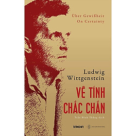 Về Tính Chắc Chắn - Ludwig Wittgenstein - Trần Đình Thắng dịch - (bìa mềm)