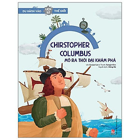 Du Hành Vào Lịch Sử Thế Giới: Christopher Columbus - Mở Ra Thời Đại Khám Phá