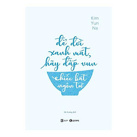 Để đời xanh mát, hãy đắp vun chiếc bát ngôn từ