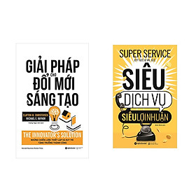 Combo Kỹ Năng Kinh Doanh: Giải Pháp Cho Đổi Mới Và Sáng Tạo + Siêu Dịch Vụ, Siêu Lợi Nhuận