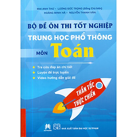 Bộ Đề Ôn Thi Tốt Nghiệp Trung Học Phổ Thông Môn Toán - Thần Tốc Thực Chiến - Phạm Toàn