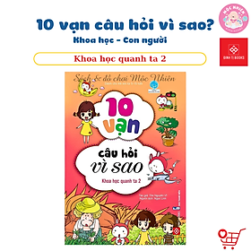 Sách Bách Khoa Tri Thức - 10 Vạn Câu Hỏi Vì Sao - Khoa học Con Người - Đinh Tị Books