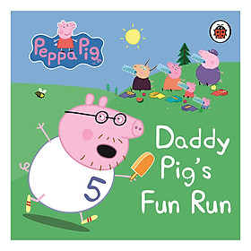 Peppa Pig Daddy Pig s Fun Run My First Storybook