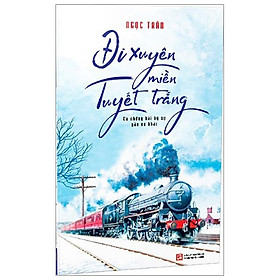 Đi Xuyên Miền Tuyết Trắng Và Những Bài Ký Sự Gần Xa Khác