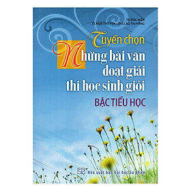 Tuyển Chọn Những Bài Văn Đoạt Giải Thi Học Sinh Giỏi Bậc Tiểu Học