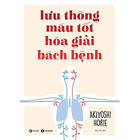 Hình ảnh Lưu Thông Máu Tốt Hóa Giải Bách Bệnh - Akiyoshi Horie - Như Nữ dịch - (bìa mềm)