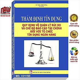 Sách Thẩm Định Tín Dụng Quy Định Về Quản Lý Rủi Ro Và Chế Độ Báo Cáo Tài Chính Đối Với Tổ Chức Tín Dụng Ngân Hàng – V2115D