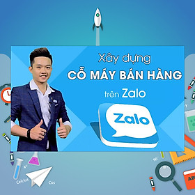 Khóa Học Xây Dựng Cỗ Máy Bán Hàng Trên Zalo