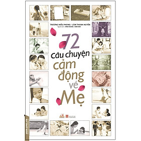 72 Câu Chuyện Cảm Động Về Mẹ