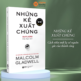 Những kẻ xuất chúng - malcolm gladwell – diệu ngọc dịch - alphabooks -nhà xuất bản thế giới
