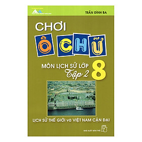 Nơi bán Chơi Ô Chữ - Môn Lịch Sử Lớp 8: Lịch Sử Thế Giới Và Việt Nam Cận Đại (Tập 2) - Giá Từ -1đ