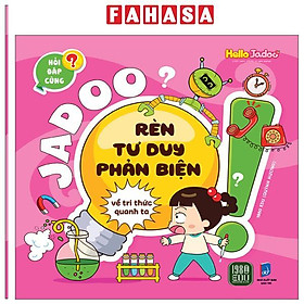 Sách - Hỏi Đáp Cùng Jadoo - Rèn Tư Duy Phản Biện - Về Tri Thức Quanh Ta
