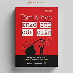 Tâm Lý Học Về Khắc Chế Cơn Giận - Đừng Để Cơn Giận Thay Đổi Con Người Bạn