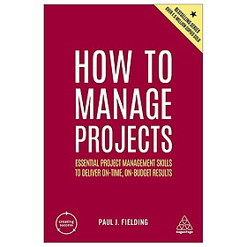 How To Manage Projects Essential Project Management Skills To Deliver On