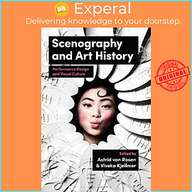 Sách - Scenography and Art History : Performance Design and Visual Culture by Astrid von Rosen (UK edition, paperback)