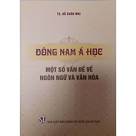 Đông Nam Á Học - Một Số Vấn Đề Về Ngôn Ngữ Và Văn Hóa 