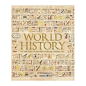 World History - Từ Thế Giới Cổ Đại Đến Thời Đại Thông Tin (Bìa Cứng) _ZEN