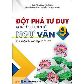 Đột Phá Tư Duy Qua Các Chuyên Đề Ngữ Văn 9 - Ôn Luyện Thi Vào Lớp 10 THPT_EDU