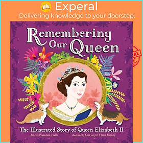Sách - Remembering Our Queen - The Illustrated Story of Queen Elizabeth II by Josie Shenoy (UK edition, paperback)