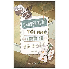 Cuốn sách: Sách - Chuyện Xưa Tôi Nhớ, Người Cũ Đã Quên