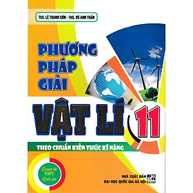 [Download Sách] Phương Pháp Giải Vật Lí 11 Theo Chuẩn Kiến Thức Kĩ Năng (Tái Bản)