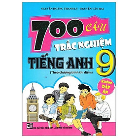 700 Câu Trắc Nghiệm Tiếng Anh 9 (Không Đáp Án)