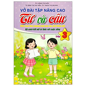 Vở Bài Tập Nâng Cao Từ Và Câu Lớp 3 (Bộ Sách Kết Nối Tri Thức Với Cuộc Sống)