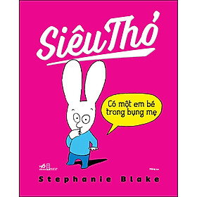 Sách Siêu Thỏ - Có Một Em Bé Trong Bụng Mẹ