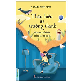 Thấu Hiểu Để Trưởng Thành - Chưa Đủ Thấu Hiểu, Chẳng Thể An Nhiên