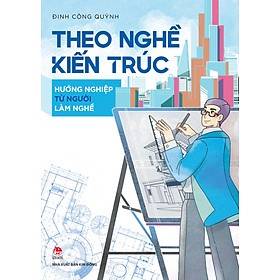 Sách Theo Nghề Kiến Trúc - Hướng Nghiệp Từ Người Làm Nghề