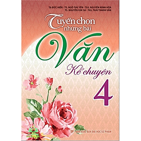 Sách: Tuyển Chọn Những Bài Văn Kể Chuyện Lớp 4 -ML #huongbook